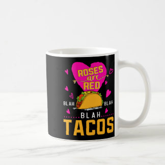 Roses Are Red Blah Blah Blah Tacos Foodie Valentin Coffee Mug