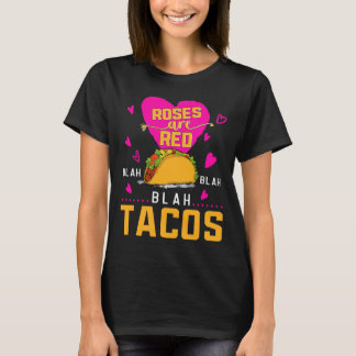 Roses Are Red Blah Blah Blah Tacos Foodie Valentin T-Shirt
