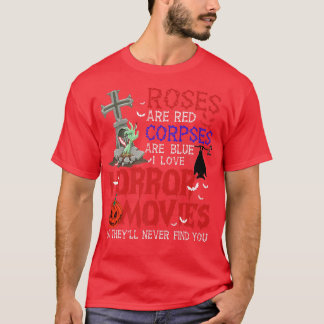 Roses Are Red Corpses Are Blue Horror Movies Never T-Shirt