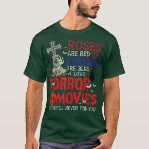 Roses Are Red Corpses Are Blue Horror Movies Never T-Shirt
