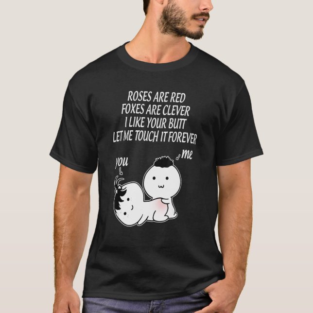 Roses are red foxes are clever I like your butt le T-Shirt (Front)
