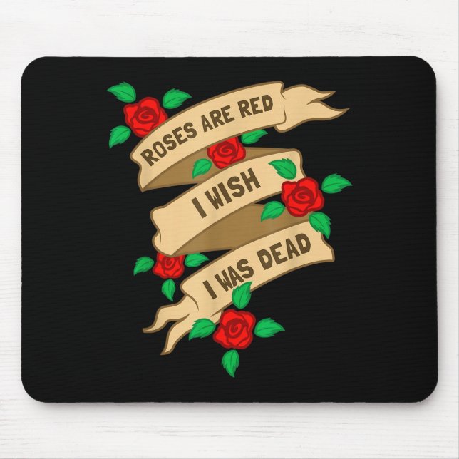Roses Are Red I Wish I Was Dead - Funny Valentines Mouse Mat (Front)