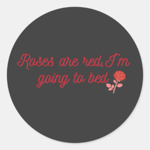 Roses Are Red I'm Going to Bed Funny Quote Classic Round Sticker