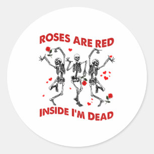 Roses Are Red Inside Im Dead Skeleton Valentines  Classic Round Sticker