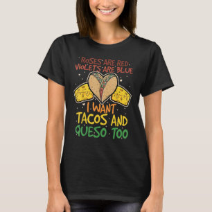 Roses Are Red Violets Are Blue I Want Tacos & Ques T-Shirt