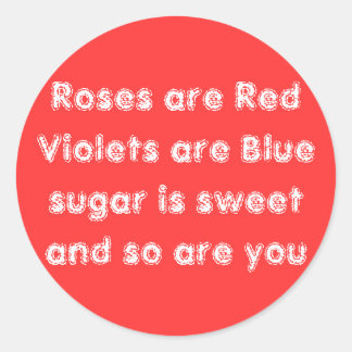 Roses are Red Violets are Blue sugar is sweet a... Classic Round Sticker