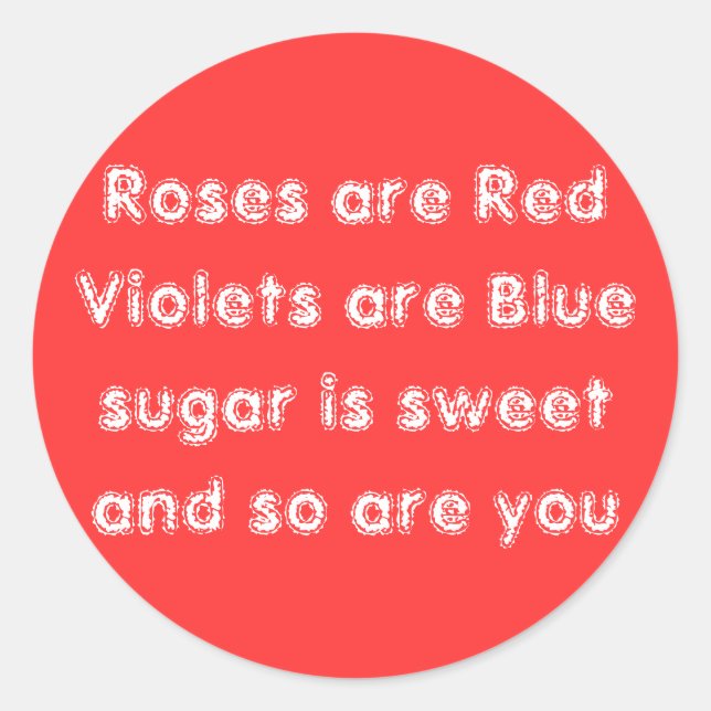 Roses are Red Violets are Blue sugar is sweet a... Classic Round Sticker (Front)