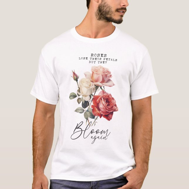 Roses Bloom Again Inspirational T-Shirt (Front)