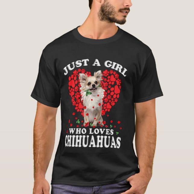 Roses Just A Girl Who Loves Chihuahuas Dog Lover T-Shirt (Front)