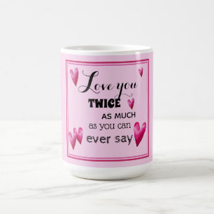 Roses - Love You Twice As Much Coffee Mug