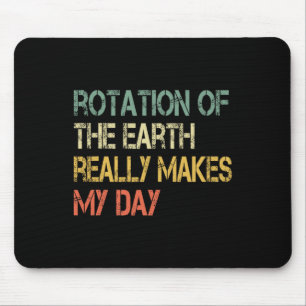 Rotation Earth Really Makes My Day Nerd Science Pu Mouse Mat