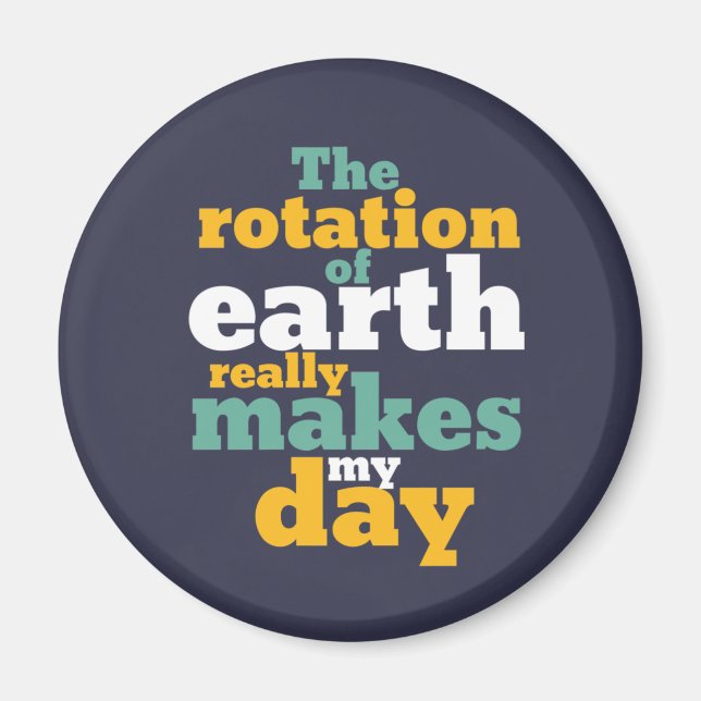 Rotation of Earth Makes My Day Funny Astronomy Pun Magnet (Front)