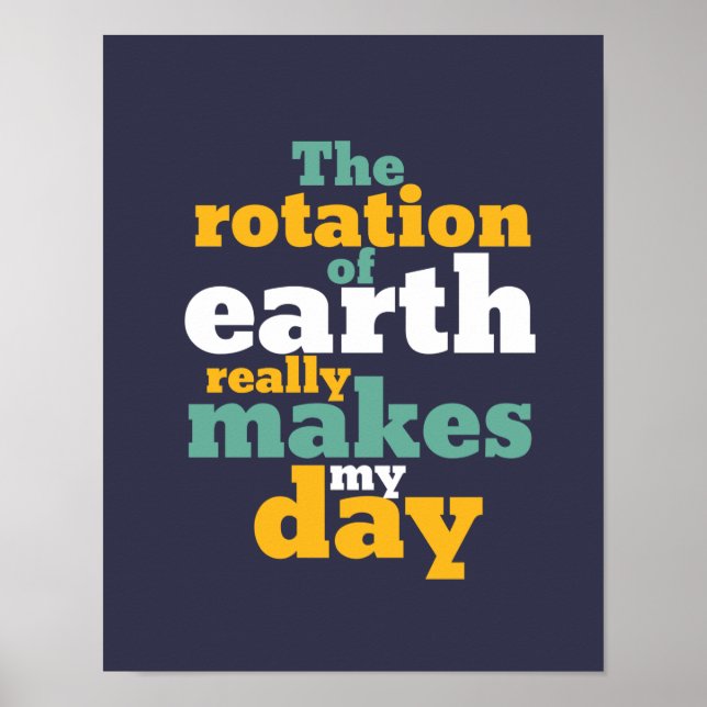 Rotation of Earth Makes My Day Funny Astronomy Pun Poster (Front)