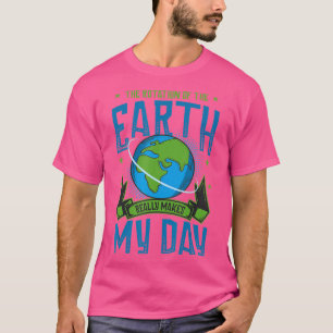 Rotation Of Earth Makes My Day Science Funny Physi T-Shirt