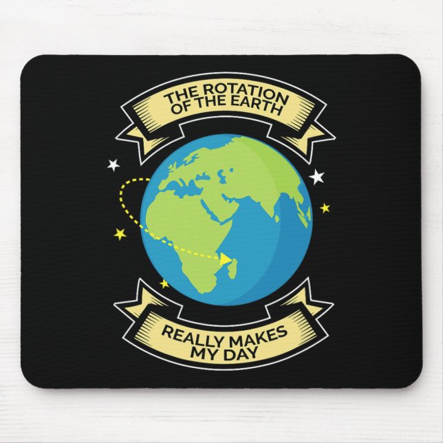Rotation Of Earth Makes My Day Science Tee  Mouse Mat (Front)