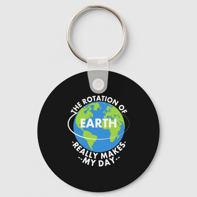 Rotation Of Earth Really Makes My Day Funny Earth  Key Ring (Front)