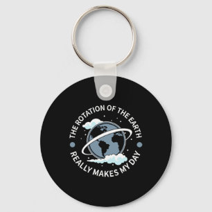 Rotation Of The Earth Makes My Day - Funny Science Key Ring