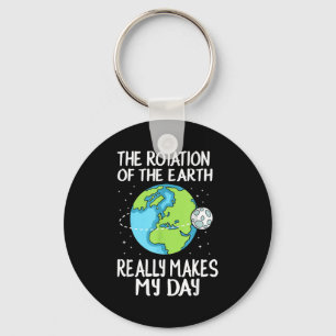 Rotation Of The Earth Makes My Day Funny Science  Key Ring