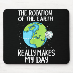 Rotation Of The Earth Makes My Day Funny Science  Mouse Mat