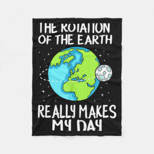 Rotation Of The Earth Makes My Day Funny Science T Fleece Blanket