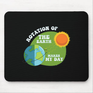 Rotation Of The Earth Makes My Day Funny Science T Mouse Mat