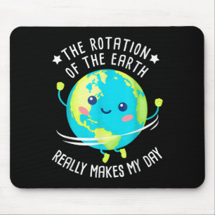 Rotation Of The Earth Makes My Day Funny Science W Mouse Mat