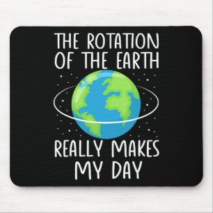 Rotation Of The Earth Makes My Day Funny Science W Mouse Mat