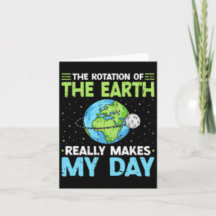 Rotation Of The Earth Makes My Day Science Teacher Card
