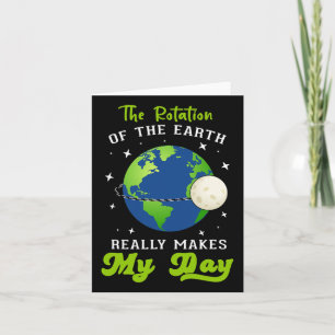 Rotation Of The Earth Makes My Day Science Teacher Card