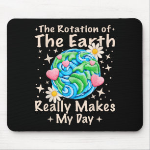 Rotation Of The Earth Makes My Day Science Teacher Mouse Mat