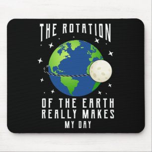 Rotation Of The Earth Makes My Day Science Teacher Mouse Mat