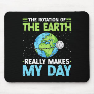 Rotation Of The Earth Makes My Day Science Teacher Mouse Mat