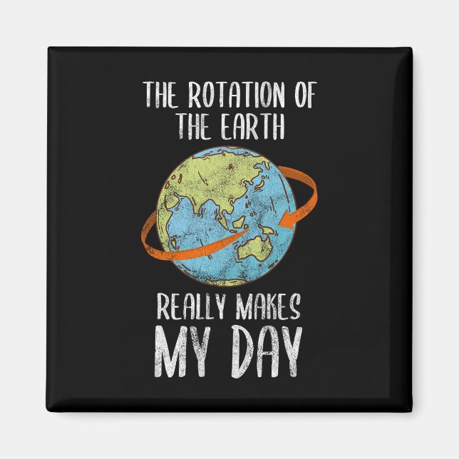 Rotation Of The Earth Really Makes My Day For Nerd Magnet (Front)