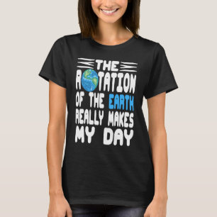 Rotation Of The Earth Really Makes My Day Retro Pr T-Shirt