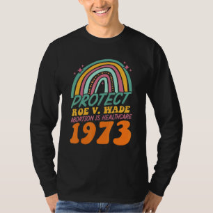 Rotect Roe V Wade 1973 Abortion Is Healthcare T-Shirt
