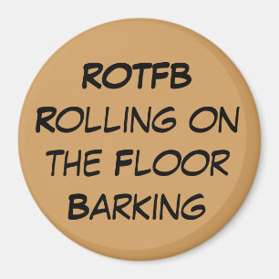 ROTFB Rolling On The Floor Barking Magnet
