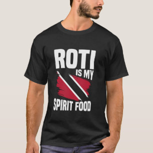 Roti Is My Spirit Food - Trinidad & Tobago Food T-Shirt