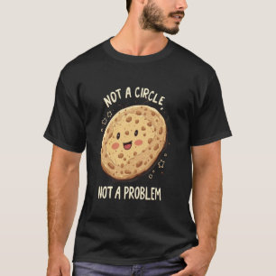 Roti Not a circle, not a problem T-Shirt