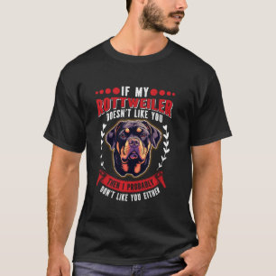 Rottie IF MY ROTTWEILER DOESN'T LIKE YOU Funny Dog T-Shirt