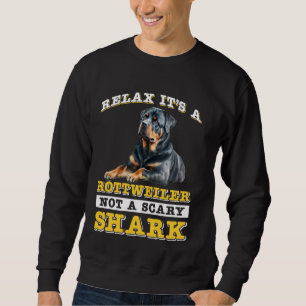 Rottie RELAX IT'S A ROTTWEILER NOT A SCARY SHARK F Sweatshirt