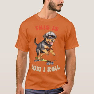 Rottie This Is How I Roll T-Shirt