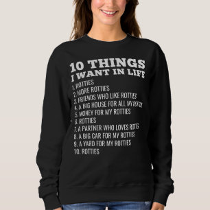 Rottweiler 10 Things I Want In Life Sweatshirt