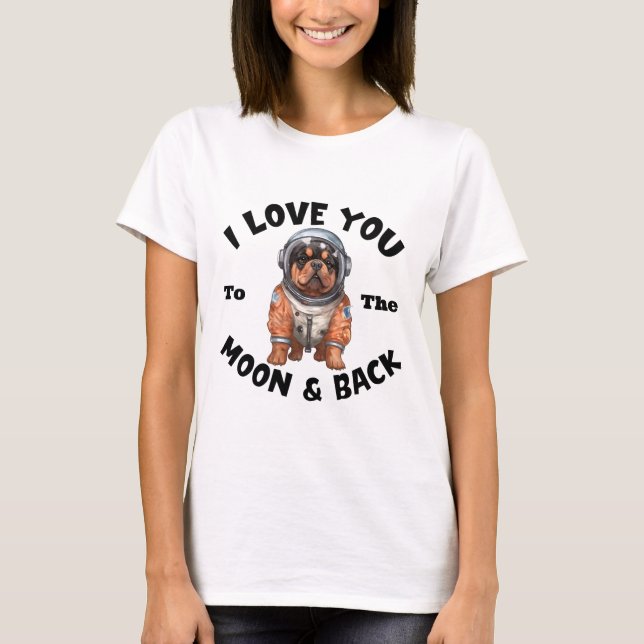 Rottweiler Astronaut I Love You To The Moon & Back T-Shirt (Front)
