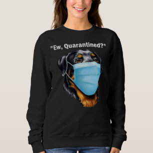 Rottweiler Dog Ew Quarantined Dog Wearing A Face M Sweatshirt