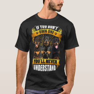 Rottweiler If You Don't Own One You'll Never Under T-Shirt