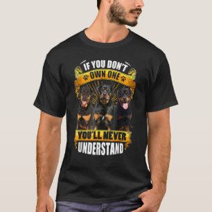 Rottweiler If You Don't Own One You'll Never Under T-Shirt