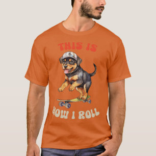 Rottweiler This Is How I Roll Cute Rottie On Skate T-Shirt