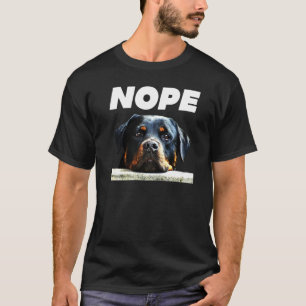 Rotweiller Nope Rottie Face Not Today Love My Rott T-Shirt
