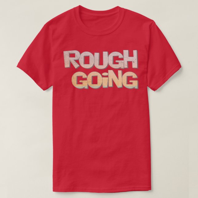 rough going T-Shirt (Design Front)