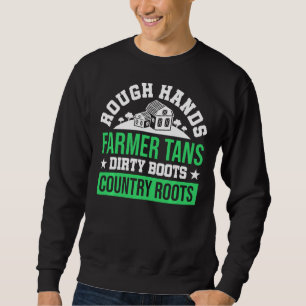 Rough Hands Farmer Tans Dirty Boots Country Roots Sweatshirt